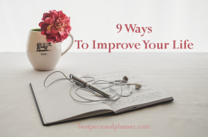 9 Ways To Improve Your Life - Best Personal Planner
