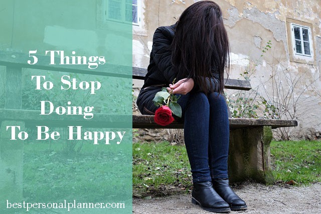 5 things to stop doing to be happy