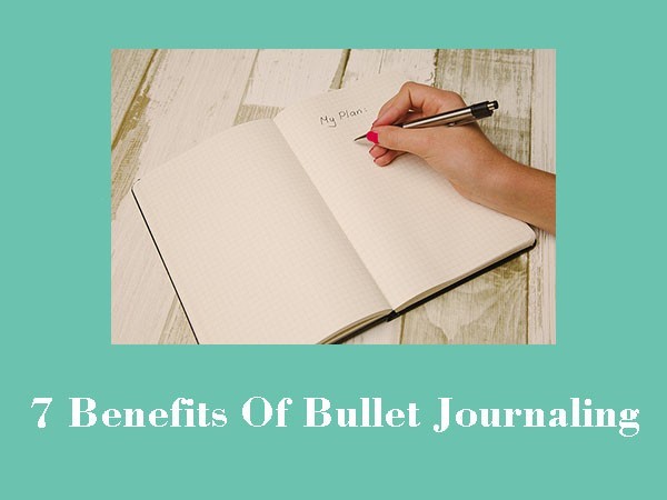 7 benefits of bullet journaling